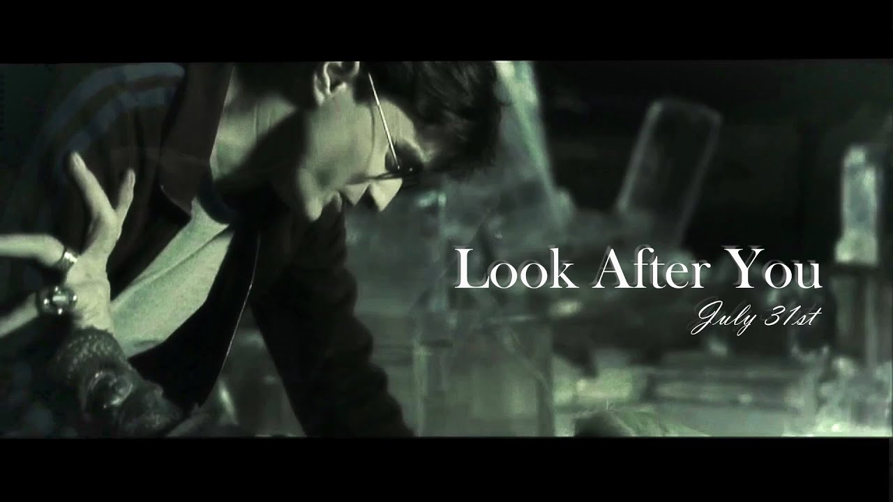 Harry Potter [July 31st] - Look After You