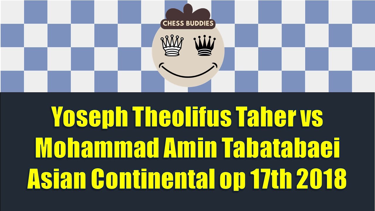 Yoseph Theolifus Taher vs Mohammad Amin Tabatabaei | Asian Continental op 17th 2018 Round 2