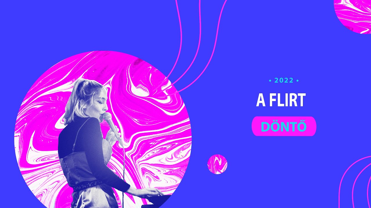 A Flïrt - Öröm a zene - DÖNTŐ - 2022