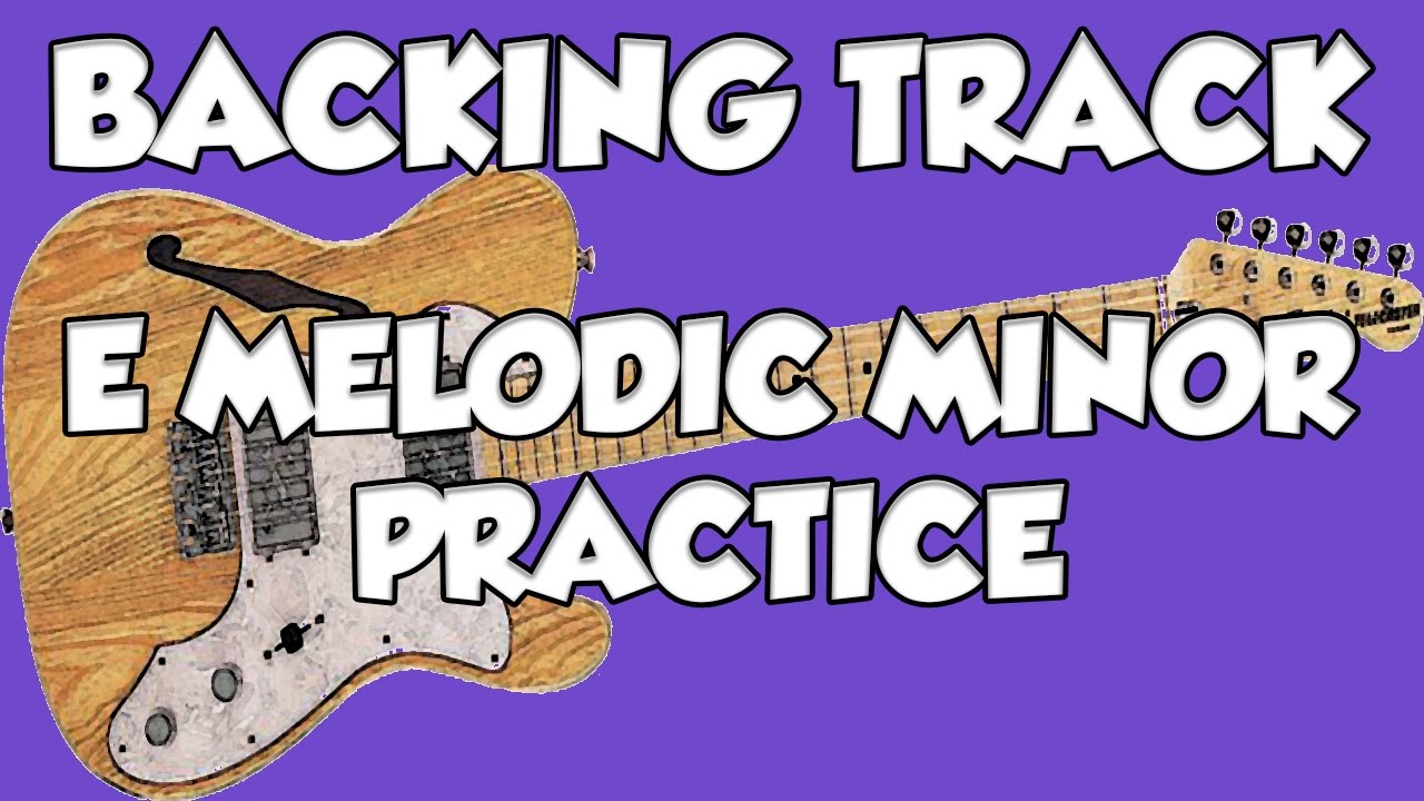 E MELODIC MINOR PRACTICE BACKING TRACK