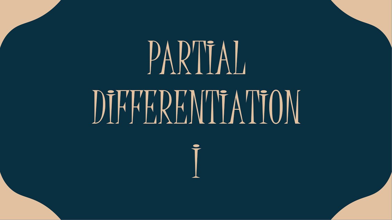 PARTIAL DIFFERENTIATION I