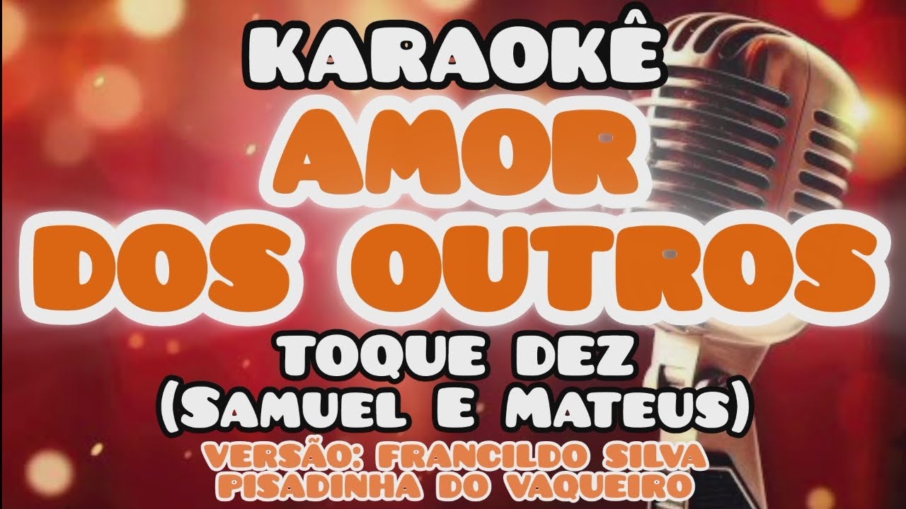 KARAOKÊ (AMOR DOS OUTROS) TOQUE DEZ' SAMUEL E MATEUS VERSÃO FRANCILDO SILVA PISADINHA DO VAQUEIRO 