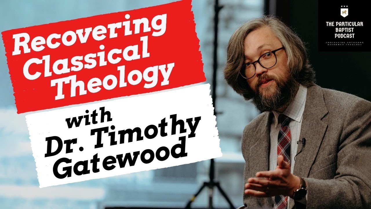 Recovering Classical Theology with Dr. Timothy Gatewood