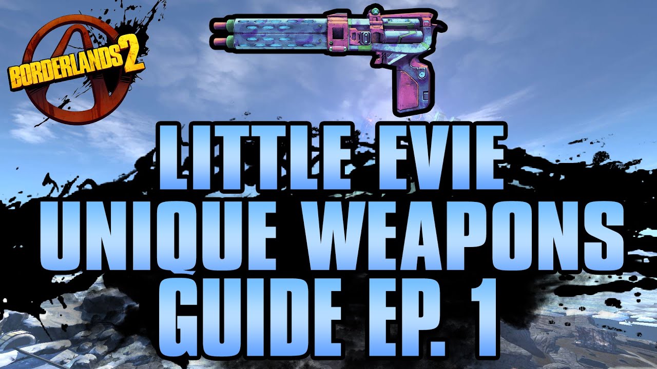 BORDERLANDS 2 | *Little Evie* Unique Weapons Guide