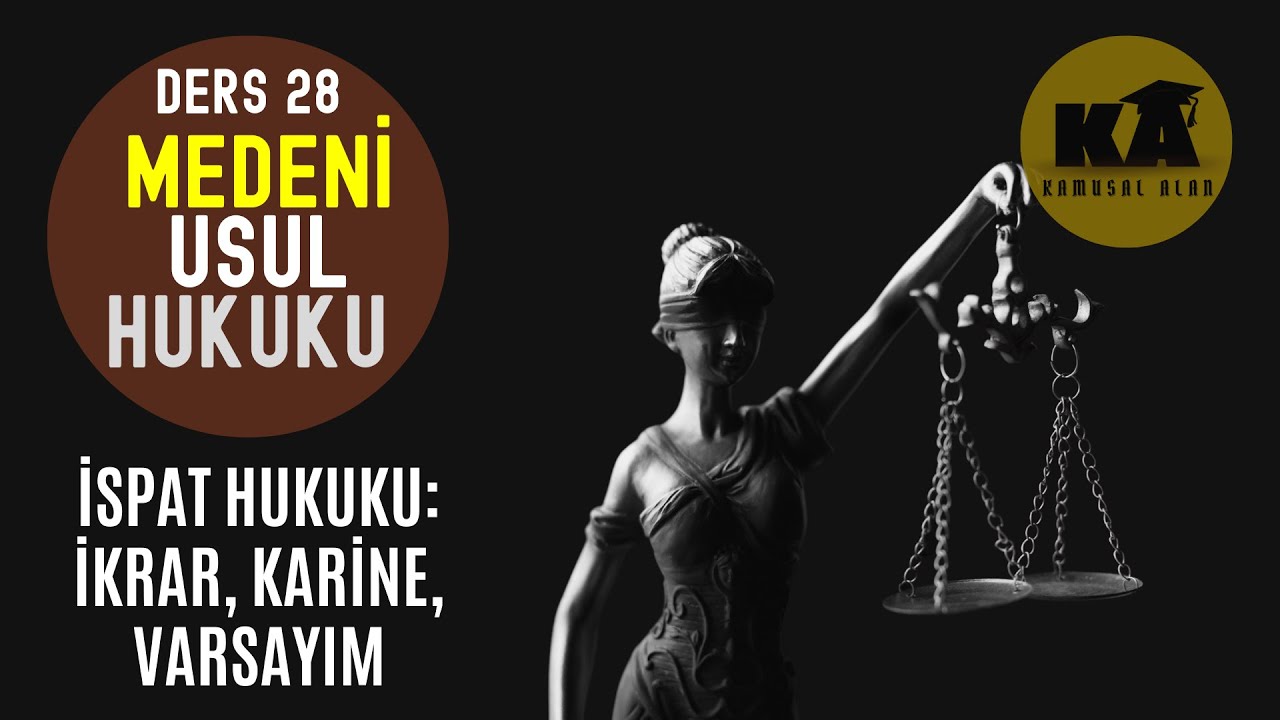 28) MEDENİ USUL HUKUKU - İSPAT HUKUKU: İKRAR, KARİNE, VARSAYIM - 2023 / 2024 GÜNCEL
