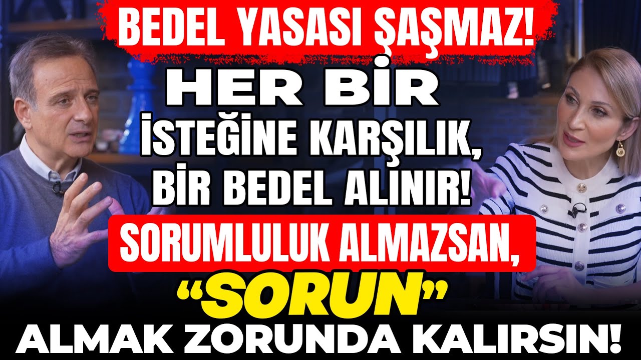 2.BÖLÜM🍀İsteğine Karşılık, Bir Bedel Alınır! Sorumluluk Almazsan, “SORUN” Almak Zorunda Kalırsın!