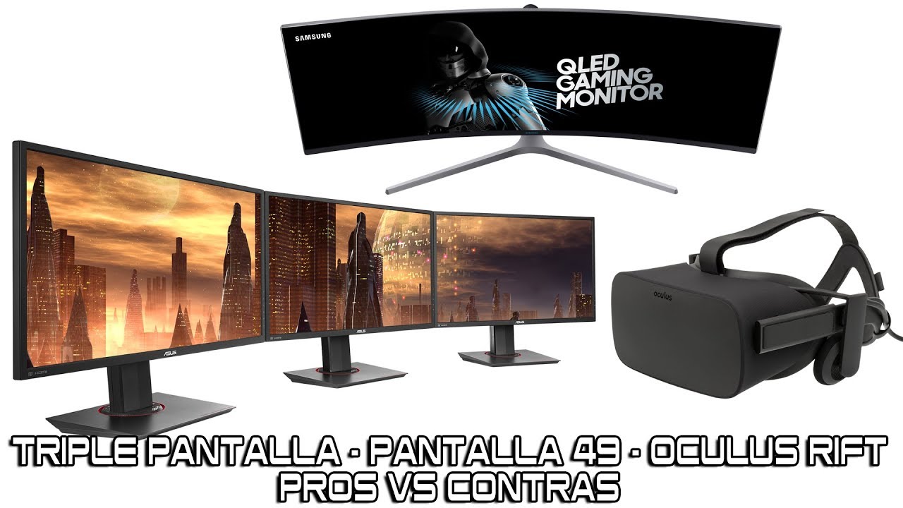 Pros Vs Contras - Tres pantallas - Pantalla Panoramica - Oculus Rift