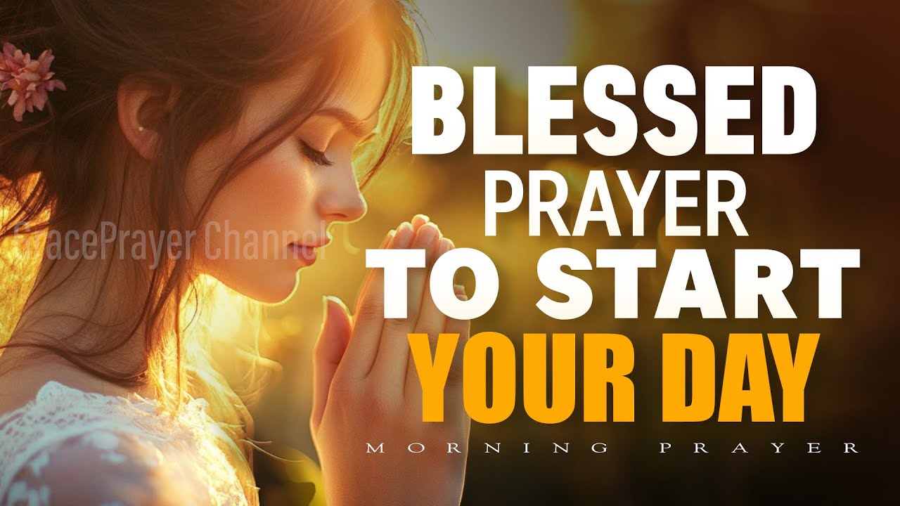 Start Your Day with Prayer and God&rsquo;s Word | Powerful Prayer for Blessings and Favor | Morning Prayer