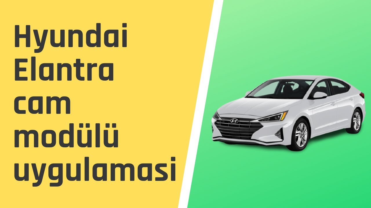 Hyundai Elantra cam modülü uygulamasi