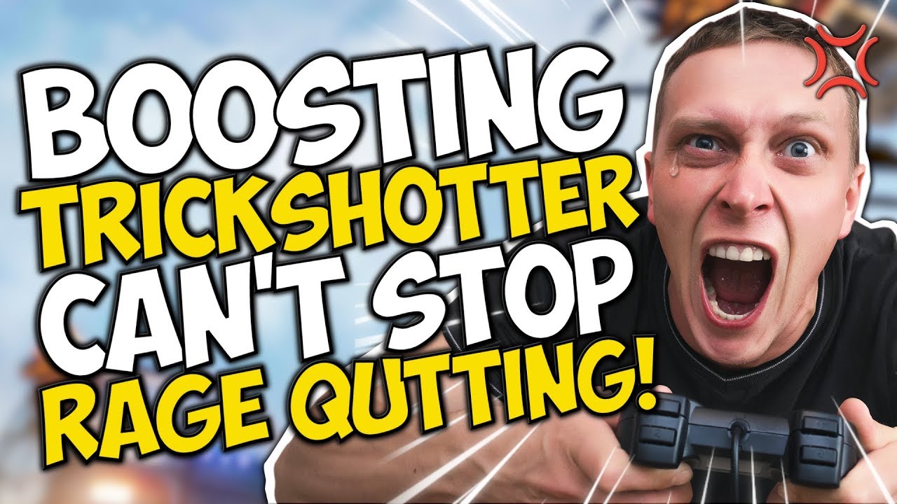 BOOSTING Trick Shotter CAN'T STOP RAGE QUITTING!