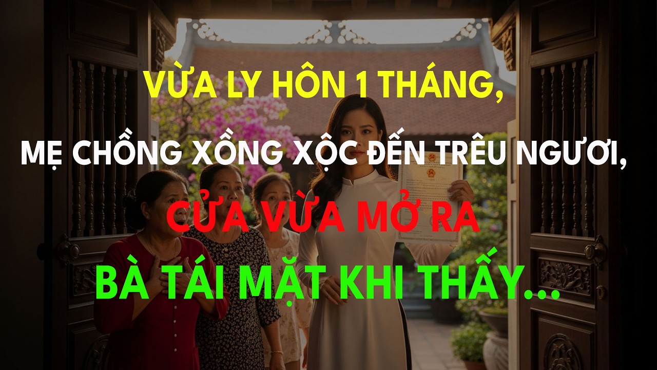 Vừa Ly Hôn 1 Tháng, Mẹ Chồng Xồng Xộc Đến Trêu Ngươi, Cửa Vừa Mở Ra Bà Tái Mặt Khi Thấy Sổ Đỏ...