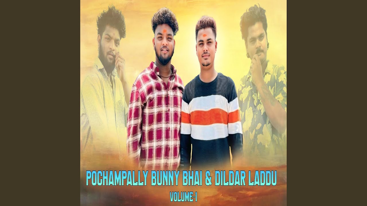 POCHAMPALLY BUNNY BHAI & DILDAR LADDU VOLUME-1