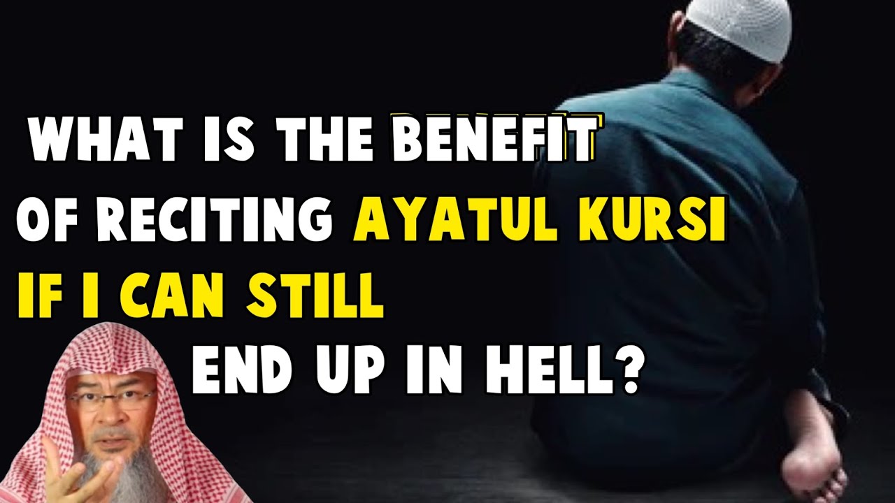 What is the benefit of reciting Ayatul Kursi if I can still end up in Hell ??? assim al hakeem JAL