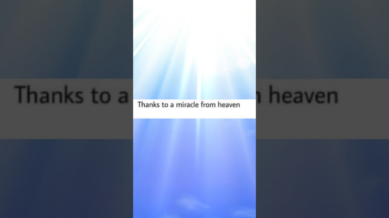 Thanks to a miracle from heaven 🙏