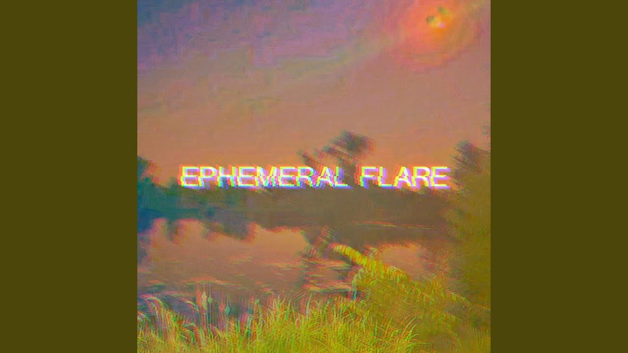 EPHEMERAL FLARE (Slowed Down Version)