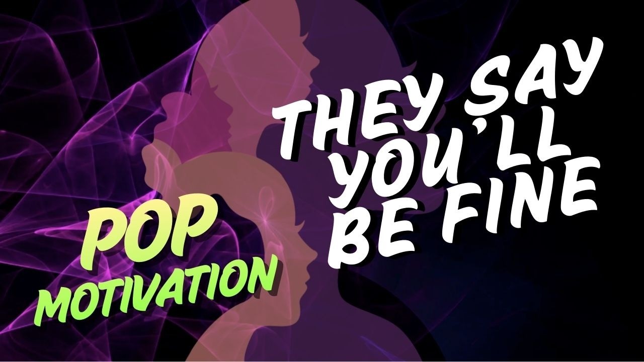 They say, You’ll be fine, You always are | Pop Motivate | Empower | Rise | Encourage | SoulBalance