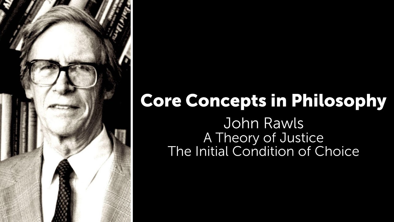 John Rawls, A Theory of Justice | The Initial Condition of Choice | Philosophy Core Concepts