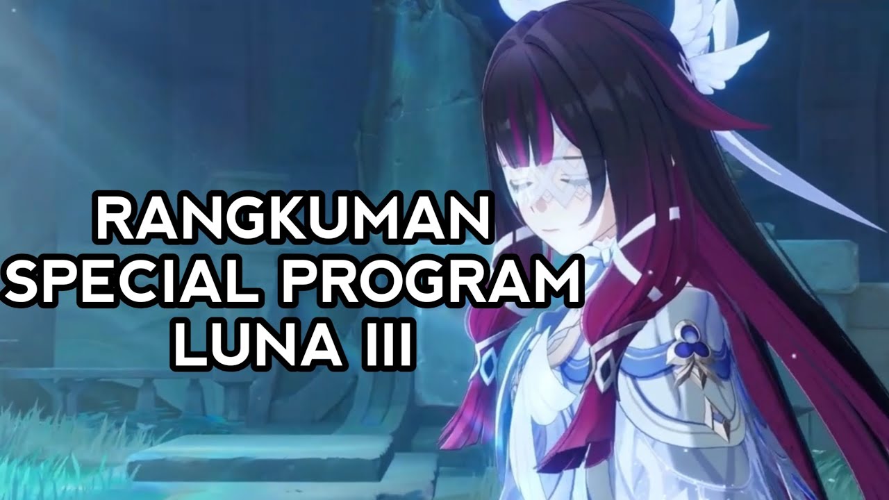 Luna 3 / Luna III Recap/Summary of Genshin Impact Indonesia's Special Program