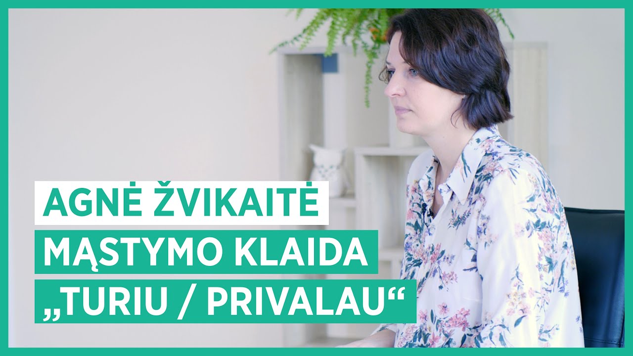 Mąstymo klaida „Turiu / privalau“. Agnė Žvikaitė