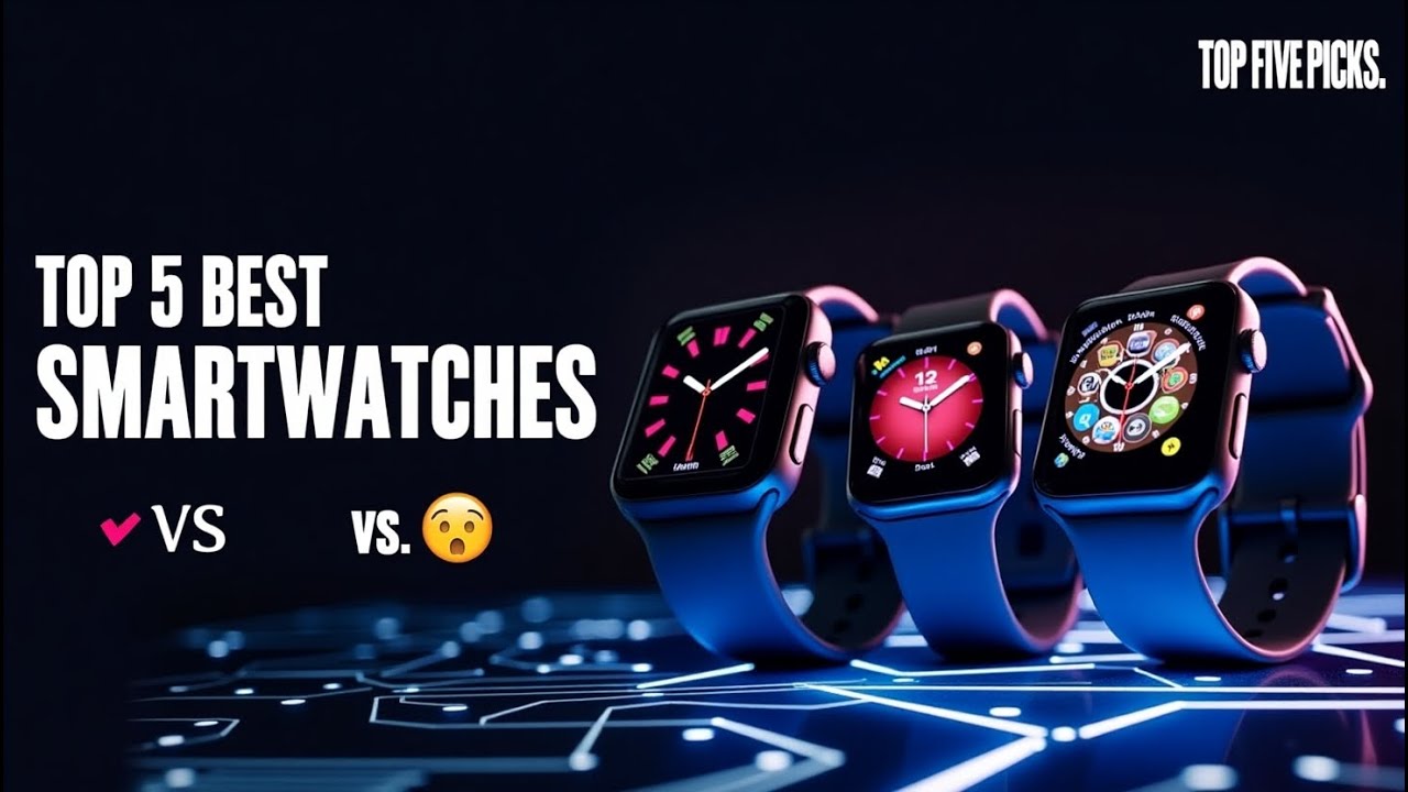 Top 5 Best Smartwatches In 2025