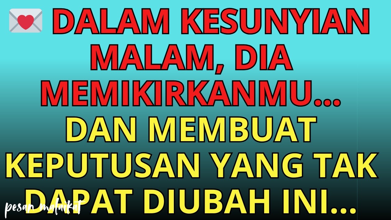 💌 Dalam kesunyian malam, DIA MEMIKIRKANMU… dan membuat keputusan yang tak dapat diubah ini…