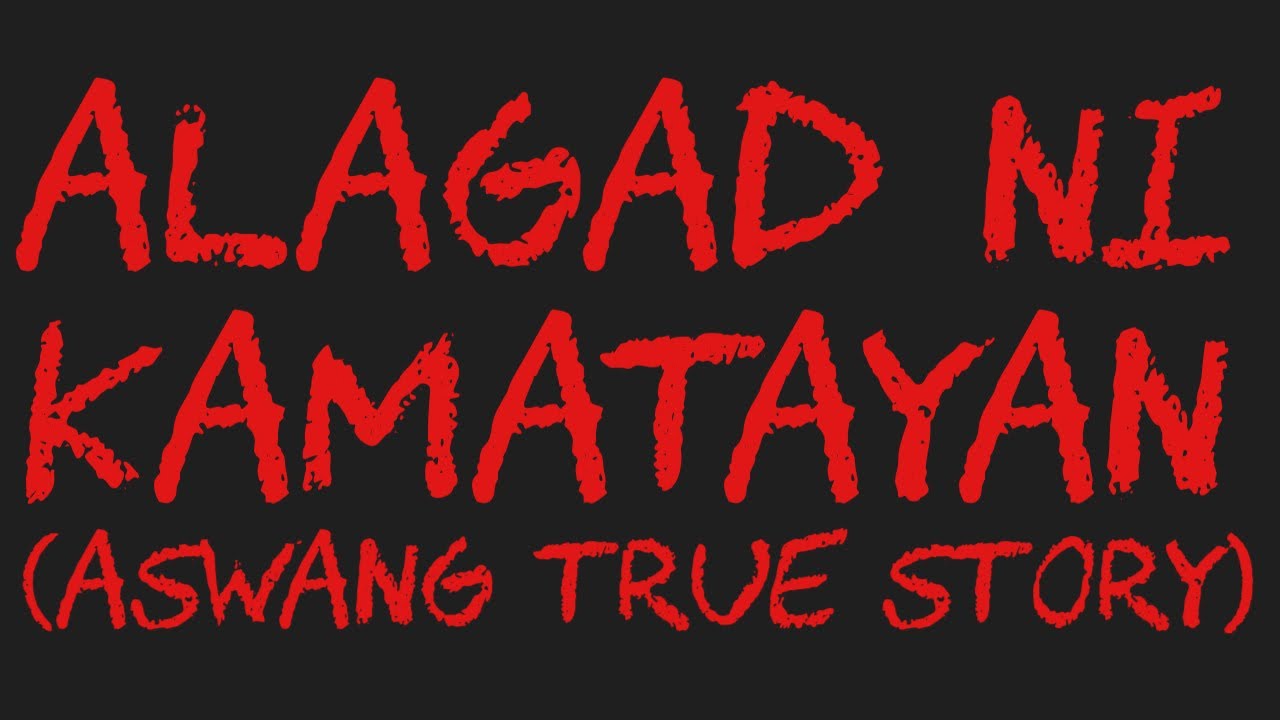 ALAGAD NI KAMATAYAN (Aswang True Story)