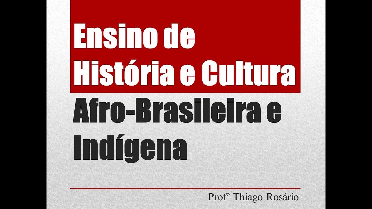 Ensino de História e Cultura Afro-Brasileira e Indígena: LDB e desafios - Prof. Thiago Rosário