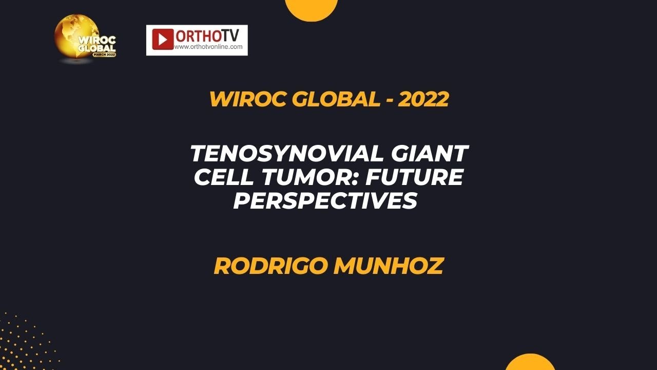 Wiroc Global 2022 : Tenosynovial Giant Cell Tumor: Future Perspectives  - Rodrigo Munhoz