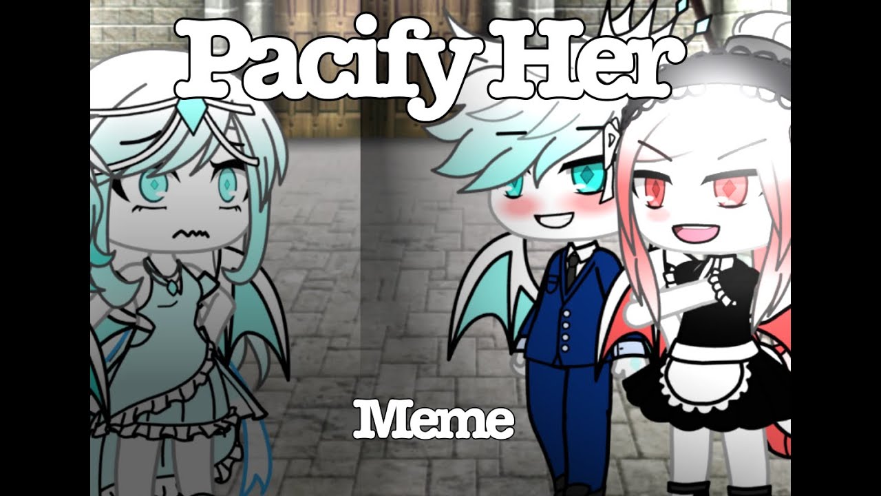 Pacify Her Meme// Gacha Life // FULL STORY // xXPiksyXx