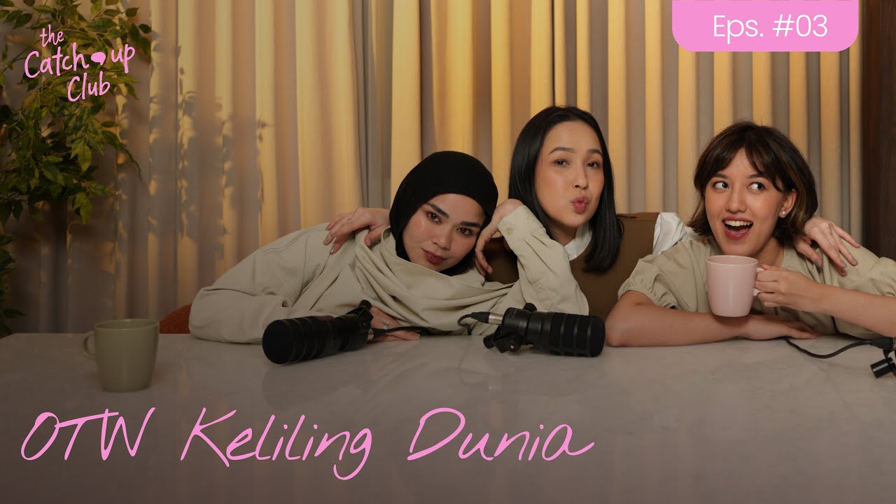 The Catch Up Club Eps. 03 - OTW Keliling Dunia