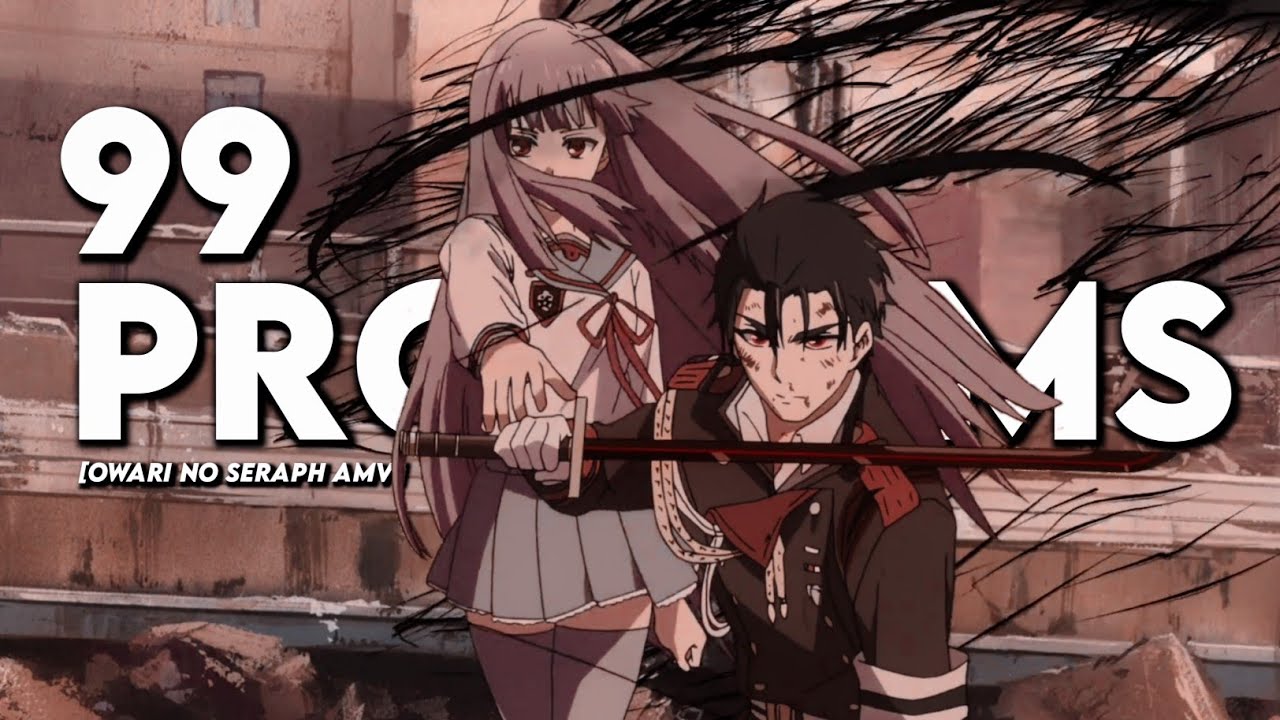 Owari no Seraph | 99 Problems「AMV」