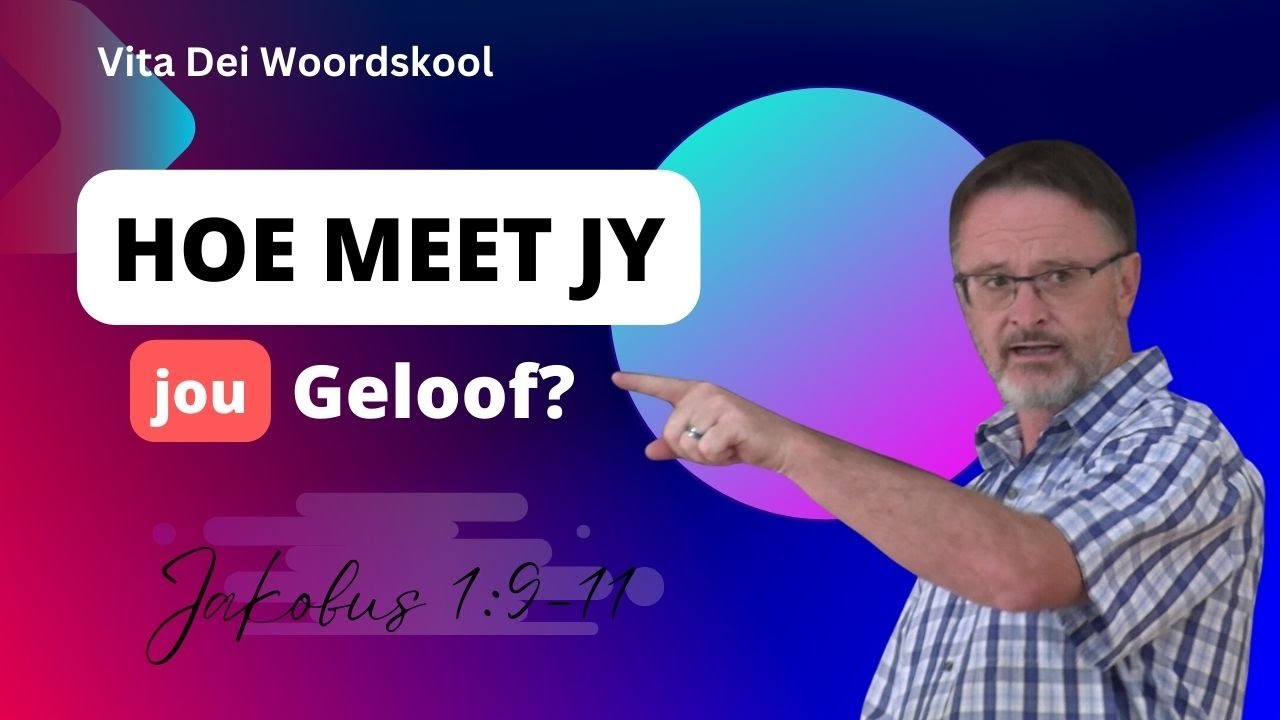 Hoe meet jy jou Geloof? (Jak 1:9-11) | Vita Dei 523