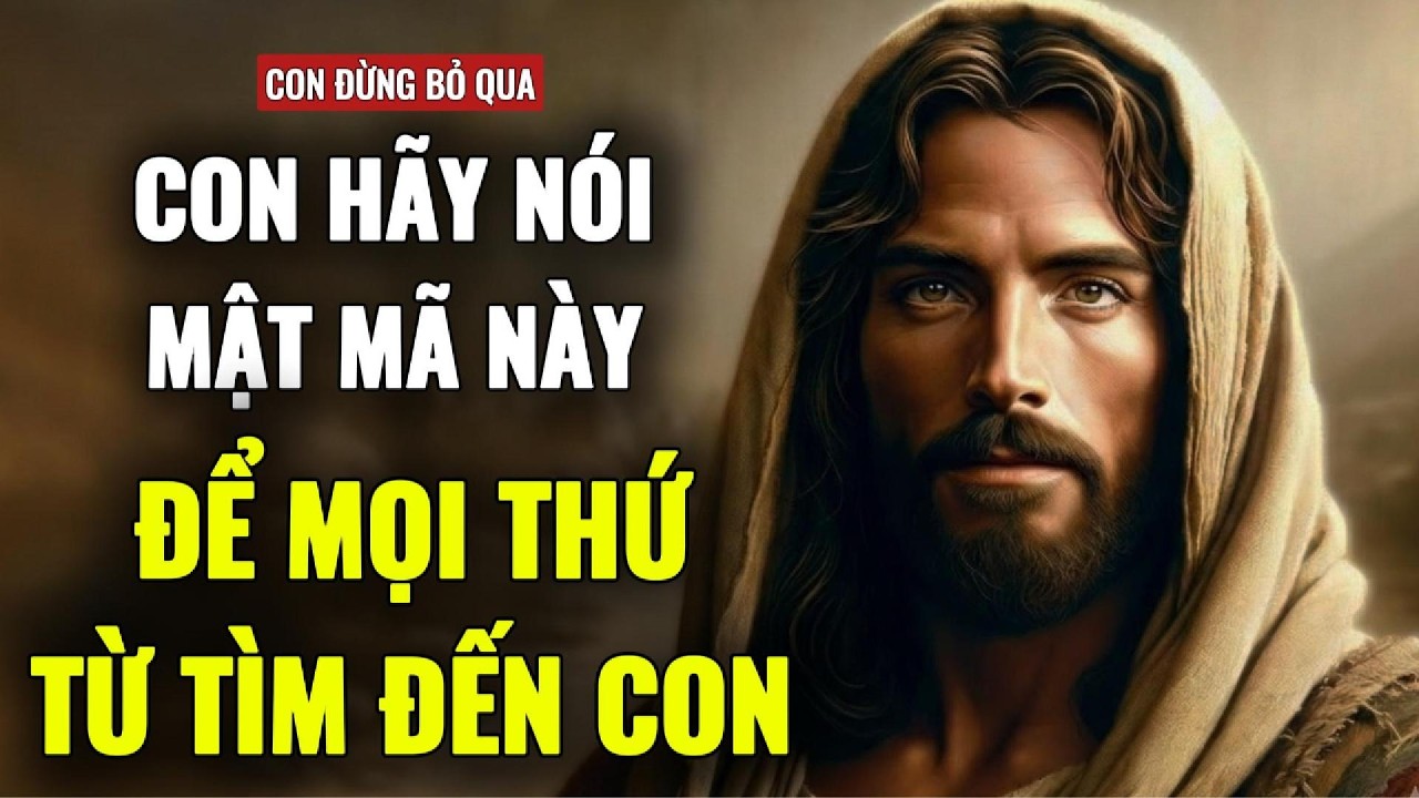 🔴 HÃY NÓI MẬT MÃ NÀY ĐỂ MỌI THỨ TỰ TÌM ĐẾN CON | THÔNG ĐIỆP TỪ CHÚA