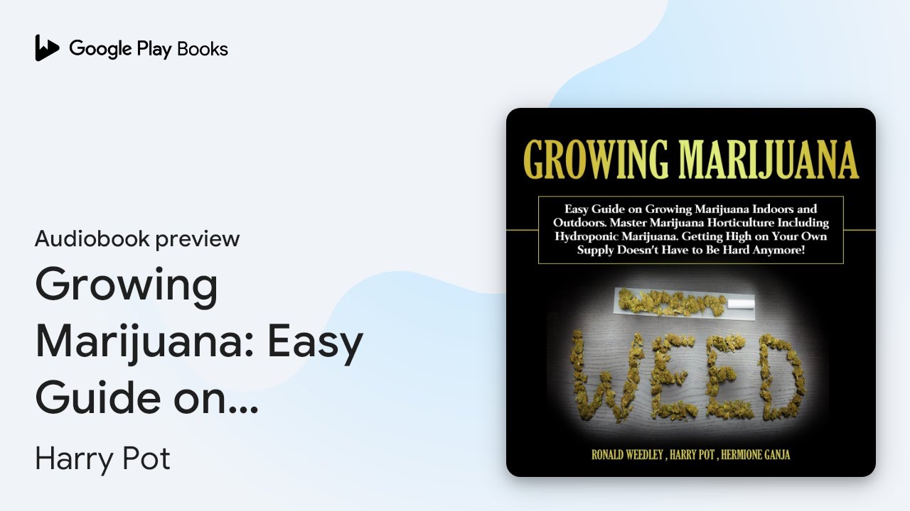 Growing Marijuana: Easy Guide on Growing&hellip; by Harry Pot &middot; Audiobook preview