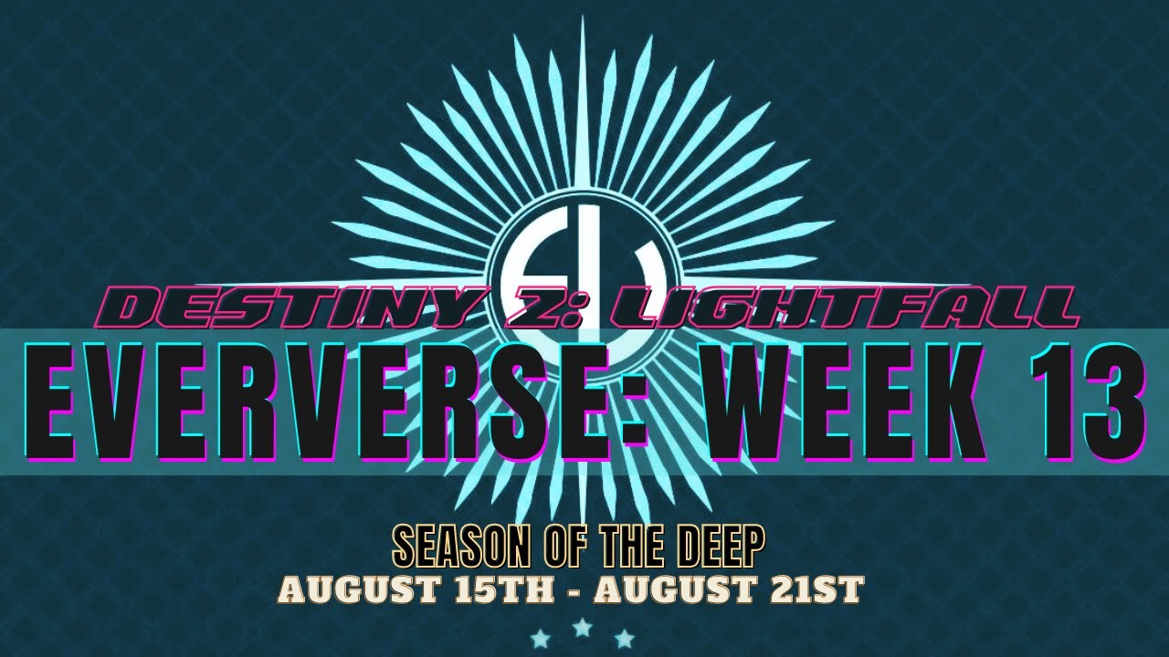 Destiny 2: LIGHTFALL - Season of the Deep: Eververse Week 13 (Aug 15 - Aug 21 2023)