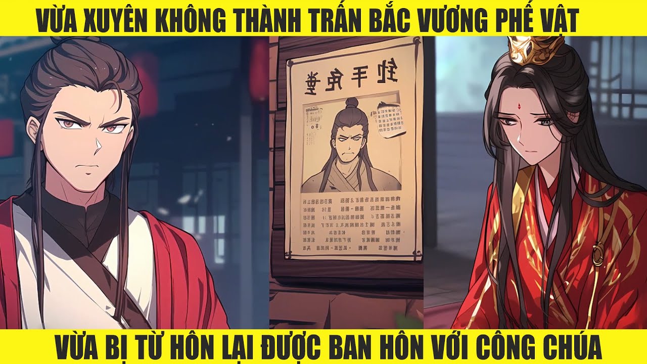 VỪA XUYÊN KHÔNG VÀO TRẤN BẮC VƯƠNG PHẾ VẬT - VỪA BỊ TỪ HÔN LẠI ĐƯỢC BAN HÔN VỚI CÔNG CHÚA