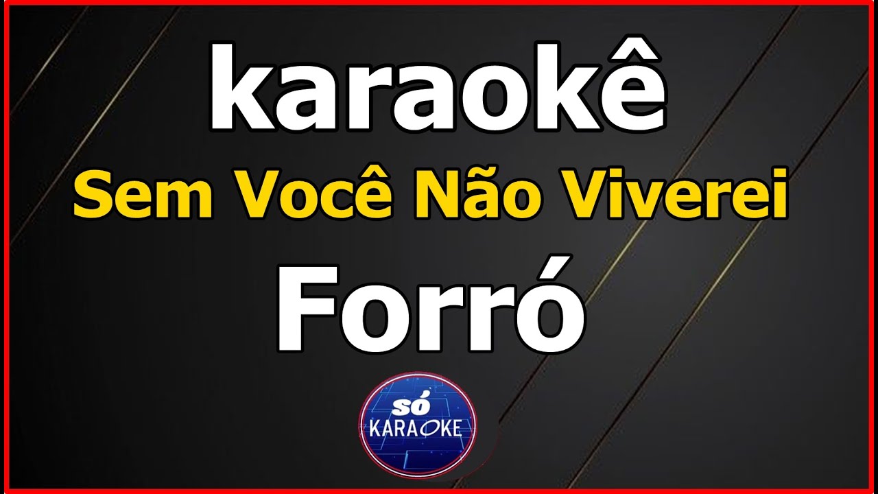 karaokê Sem Você Não Viverei Forró