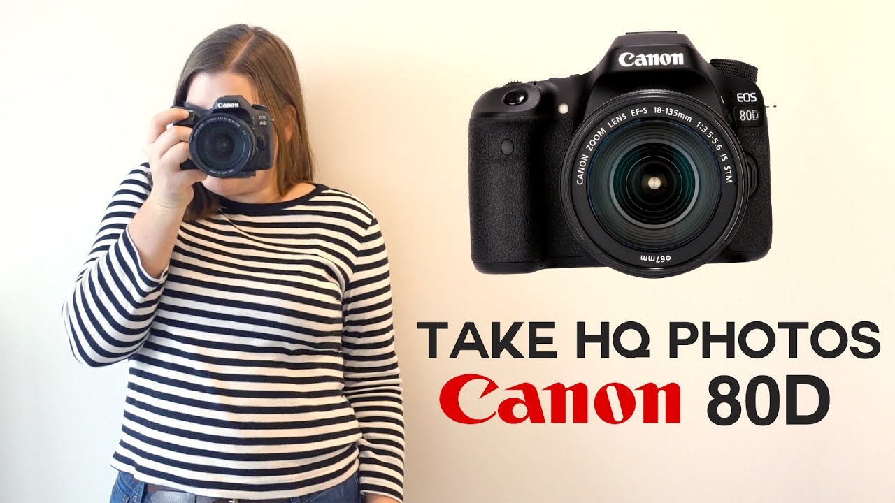 How to take good photos with the Canon 80D