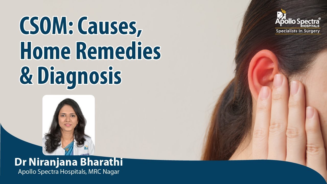 CSOM: Causes, Home Remedies & Diagnosis By Dr. Niranjana Bharathi, Apollo Spectra Hospitals