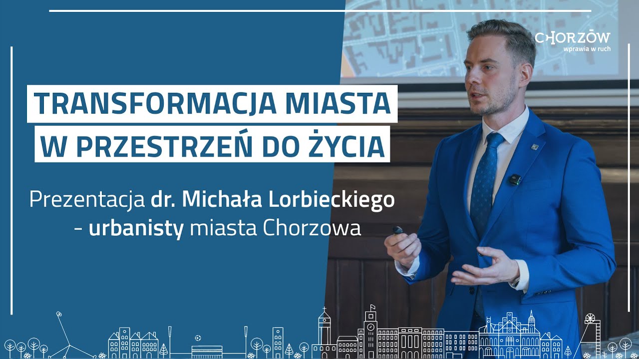 Transformacja miasta w przestrzeń do życia. Prezentacja dr. Michała Lorbieckiego