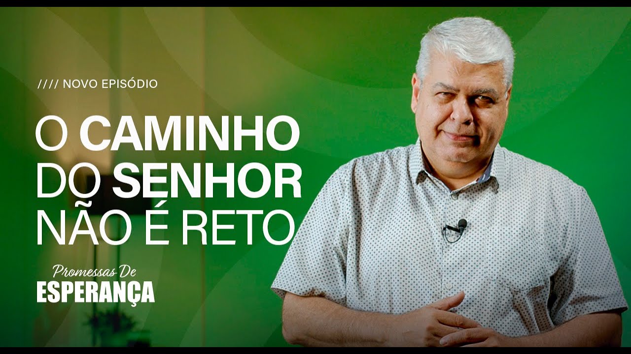 O CAMINHO DO SENHOR NÃO É RETO | PROMESSAS DE ESPERANÇA