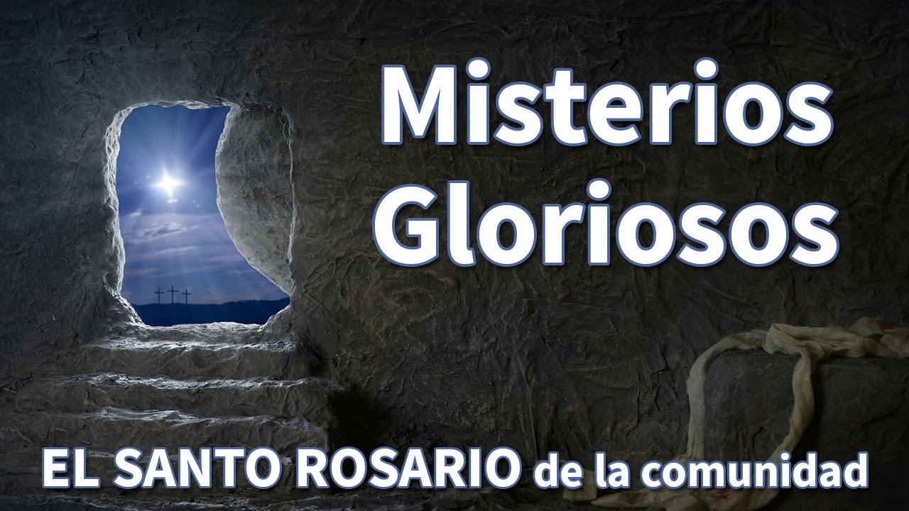 Misterios Gloriosos, Completos con Letra, Rezo: El Santo Rosario de la Comunidad (Miercoles-Domingo)