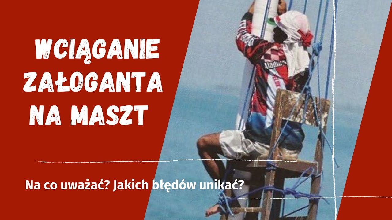 Jak bezpiecznie wciągać załoganta na maszt - na co uważać, jakich błędów unikać
