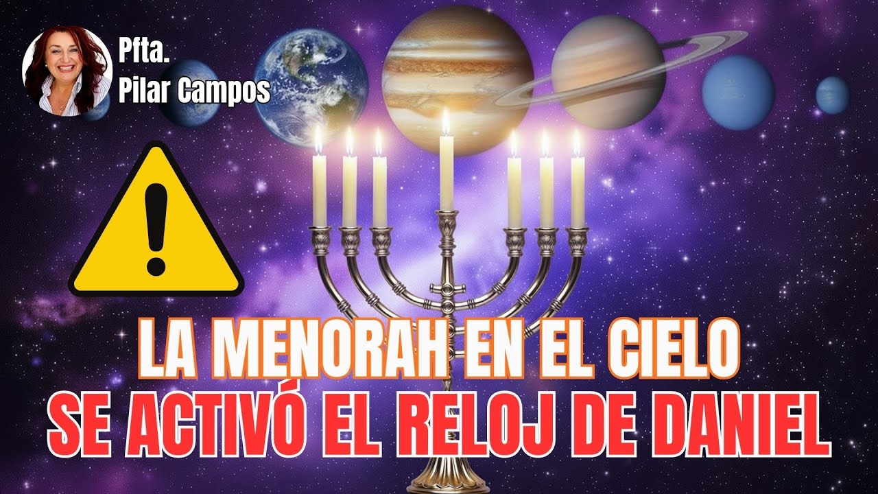 LA MENORAH EN EL CIELO: SE ACTIVÓ EL RELOJ DE DANIEL | PROFETA PILAR CAMPOS