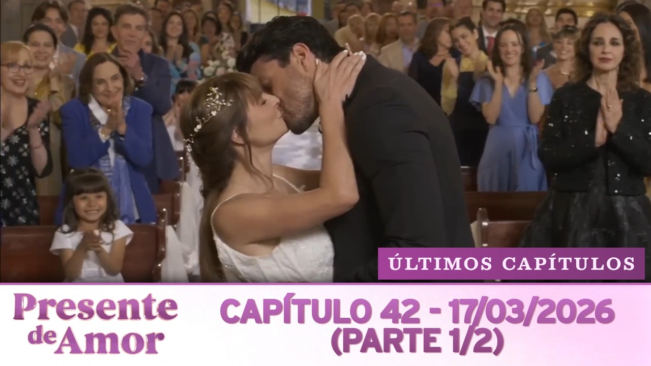 Presente de Amor | Cap&iacute;tulo 42 - 17/03/2026 (PARTE 1/2 - &Uacute;LTIMOS CAP&Iacute;TULOS)