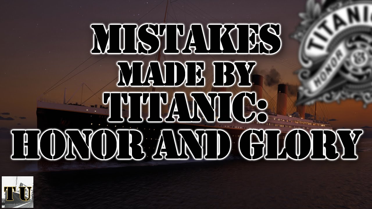 TU: Mistakes made by Titanic: Honor and Glory - Lesson 21