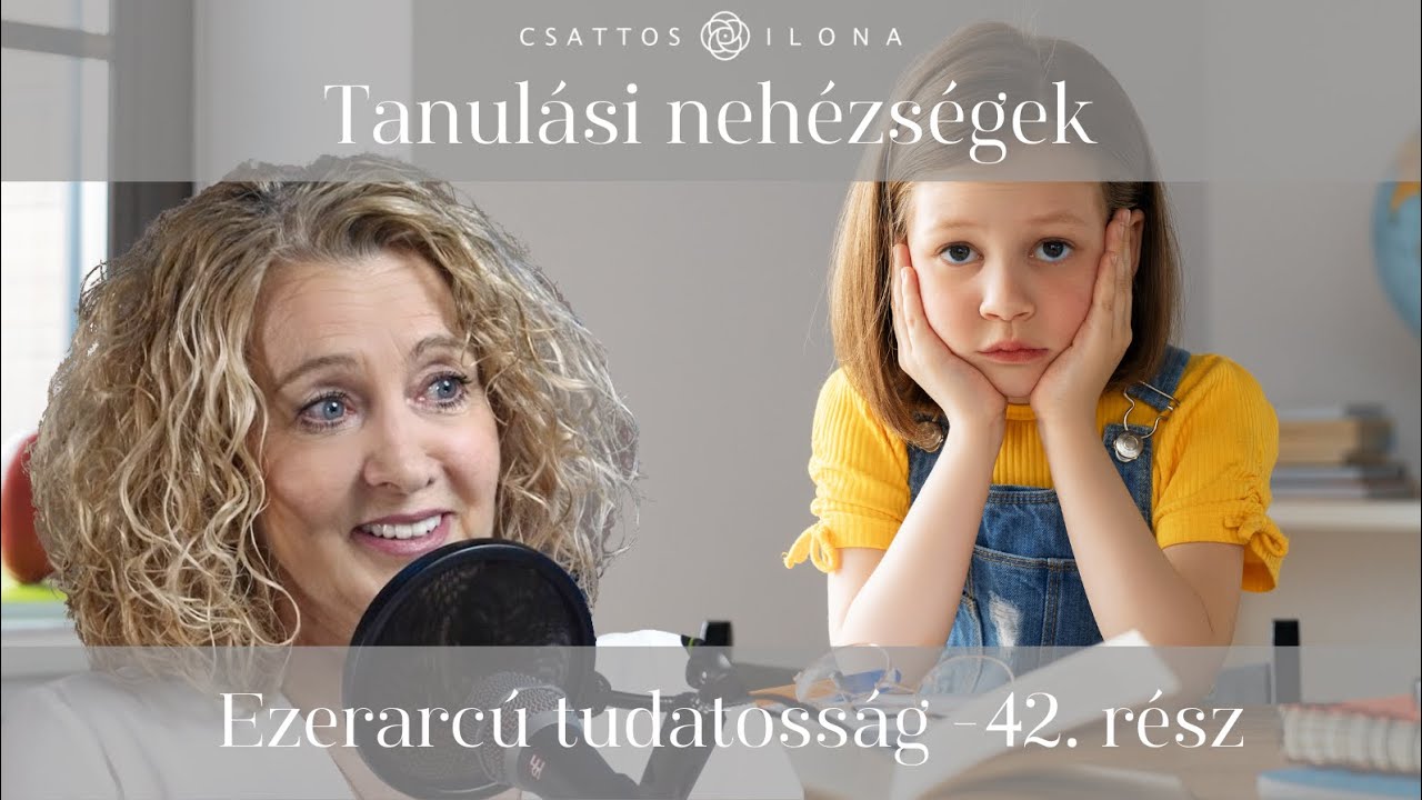 Tanulási nehézségek - Ezerarcú tudatosság 42. rész