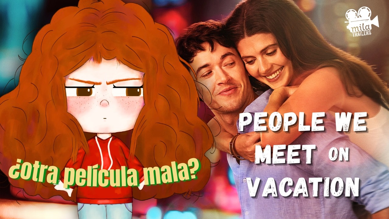 GENTE QUE CONOCEMOS EN VACACIONES: ¿Revivieron las ROMCOM? || Opinión
