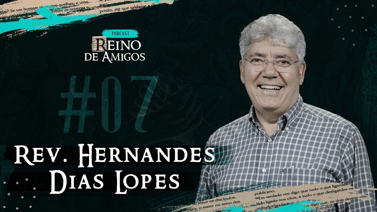 Podcast Reino de Amigos #07 - Rev. Hernandes Dias Lopes
