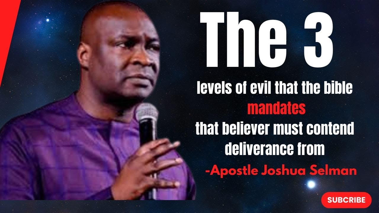 Three Levels of Evil in the Bible: A Guide to Deliverance || Apostle Joshua Selman